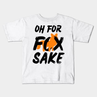 Oh for Fox Sake. Joke, Humor, Funny Saying Quote, Fun Phrase Kids T-Shirt